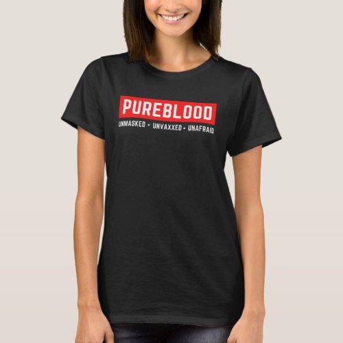 Unmasked Unvaxxed Unafraid Pureblood T_Shirt