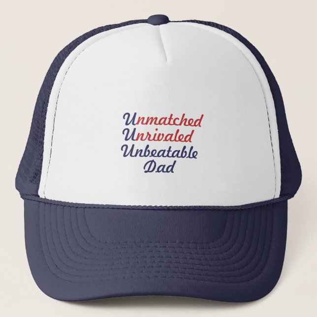 Unmatched Unrivaled Unbeatable Dad Trucker Hat (Front)