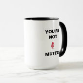 Unmute/You're Not Muted! Mug (Front Right)