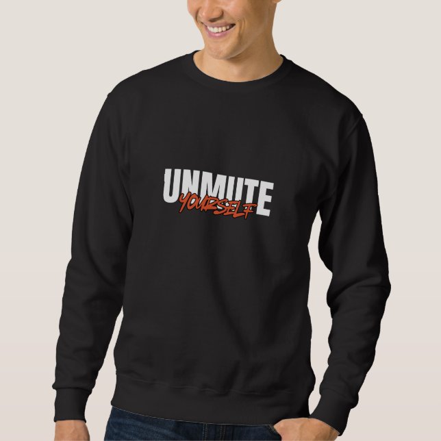 Unmute Yourself Bold Typography Streetwear Sweatshirt (Front)