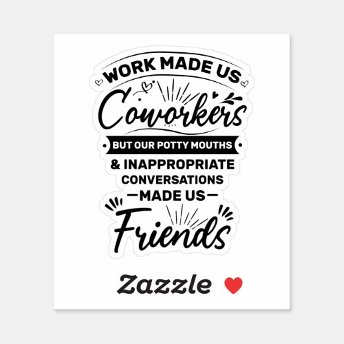 unny work Quote Work Made Us Coworkers Sticker