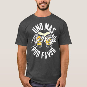 Uno Mas Cerveza Por Favor  One More Beer Please T-Shirt