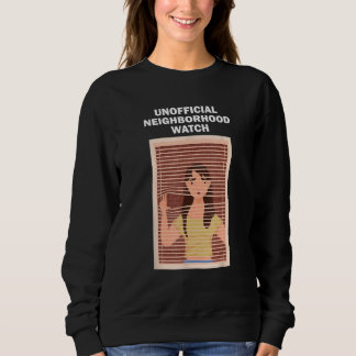 Unofficial Neighborhood Watch Female Nosy Neighbor Sweatshirt