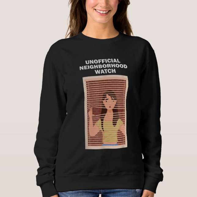 Unofficial Neighborhood Watch Female Nosy Neighbor Sweatshirt (Front)