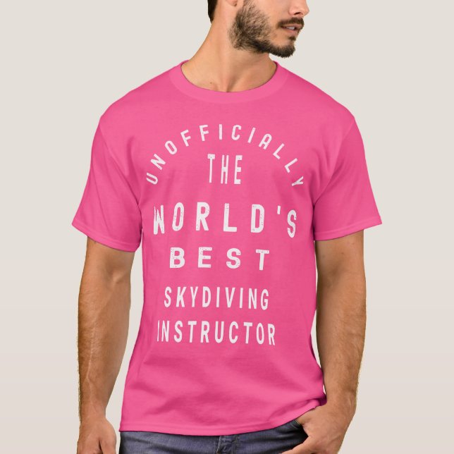 Unofficially The World'S Best Skydiving Instructor T-Shirt (Front)