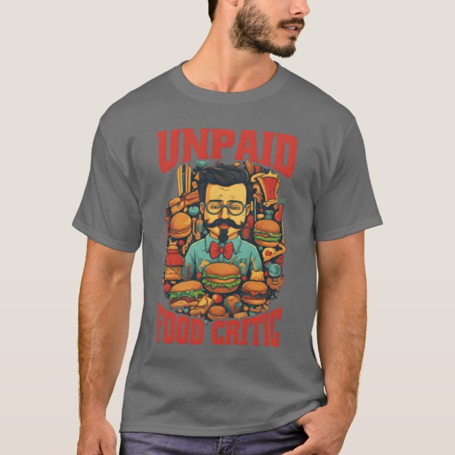 Unpaid Food Critic T-Shirt (Front)