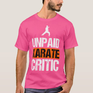 Unpaid Karate Critic Funny Sarcastic Karate T-Shirt