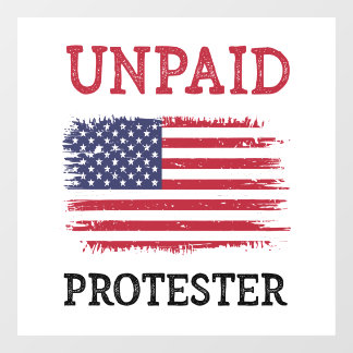 Unpaid Protester - Protest Window Cling