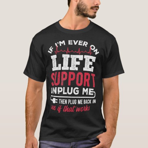 Unplug life support then plug me back in  tech cod T_Shirt