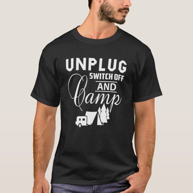 Unplug Switch Off And Camp Camping Great Outdoors  T-Shirt (Front)