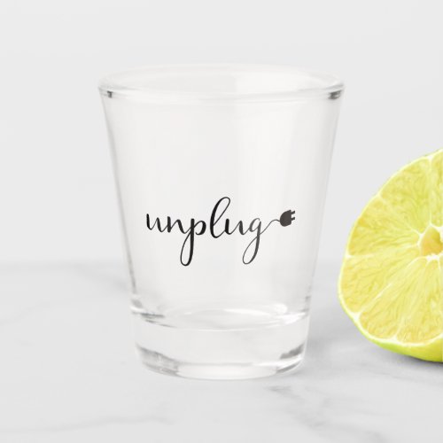 Unplug with Script Text and Plug Shot Glass