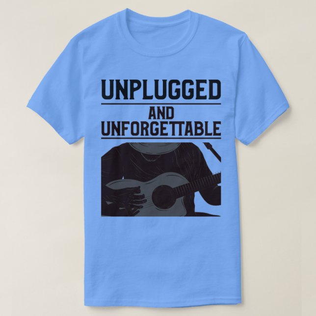 Unplugged and Unforgettable  T-Shirt (Design Front)