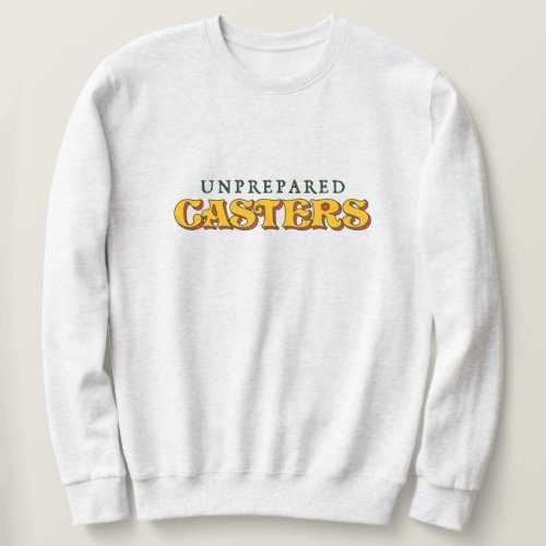 Unprepared Casters Logo Sweatshirt