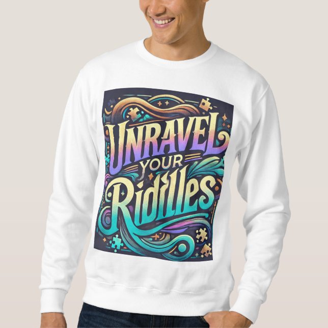 Unravel Your Riddles Sweatshirt (Front)