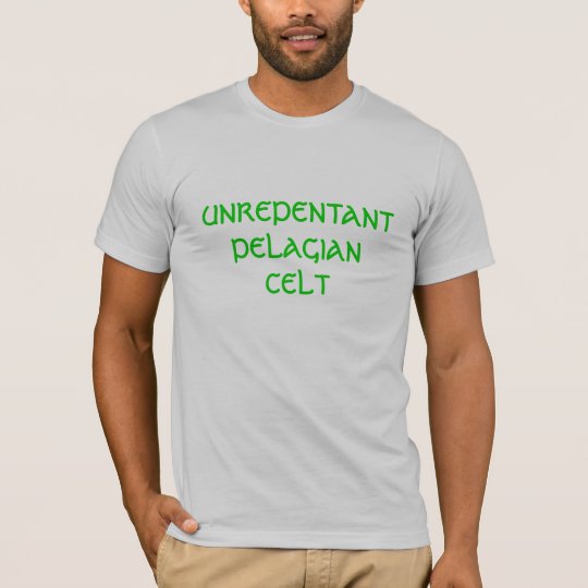 Unrepentant Pelagian Celt T-Shirt