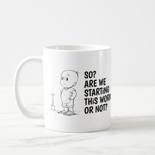 Unresistible Baby So Are We Starting This Work Coffee Mug