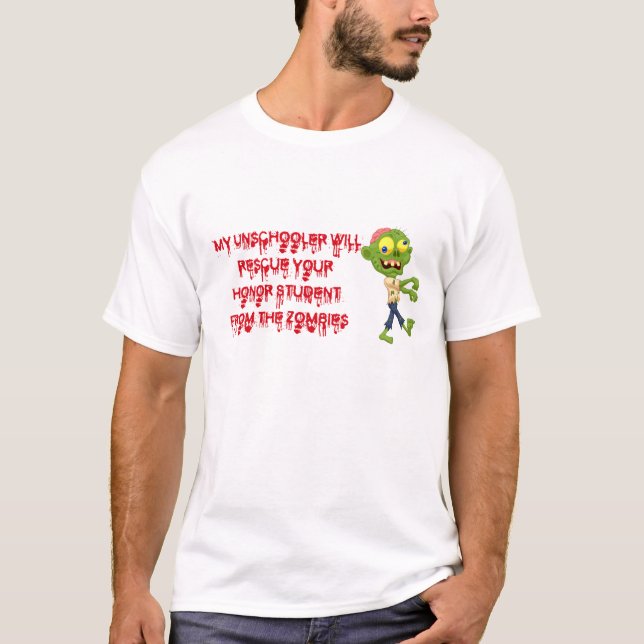 Unschooler Will Rescue Honor Student From Zombies T-Shirt (Front)