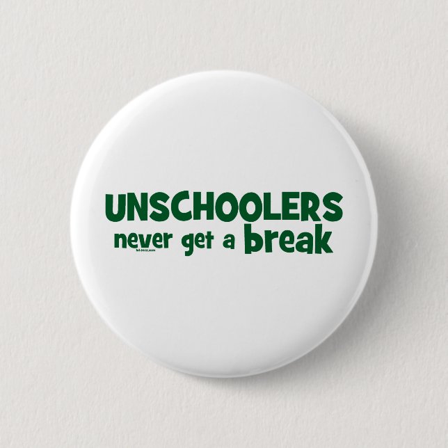 Unschoolers Never Get a Break Button (Front)