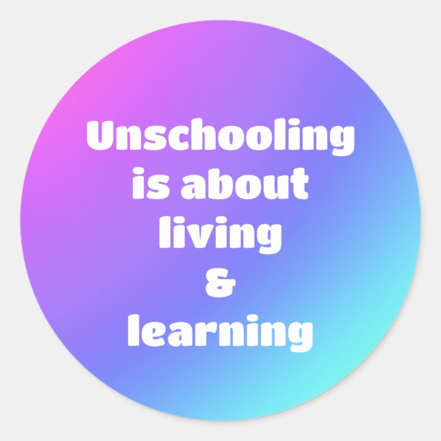Unschooling is About Living and Learning Stickers (Front)