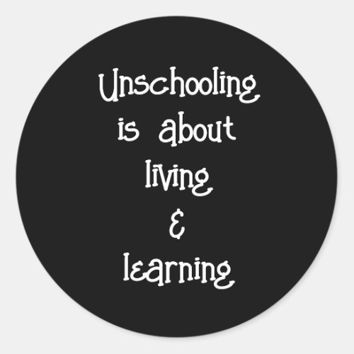 Unschooling is About Living and Learning Stickers
