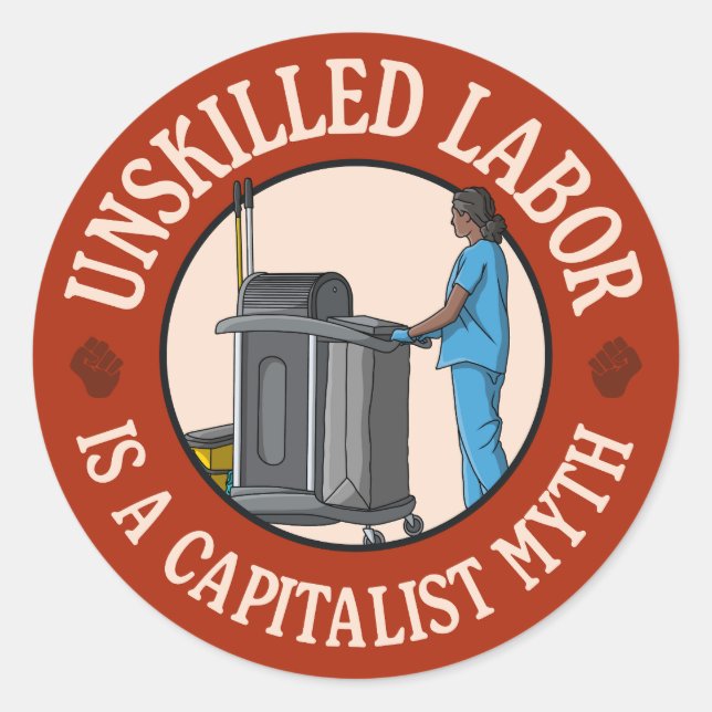 Unskilled Labor Is A Capitalist Myth Classic Round Sticker (Front)