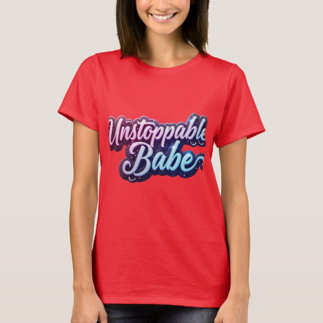 Unstoppable Babe Bold Typography Design. T-Shirt (Front)