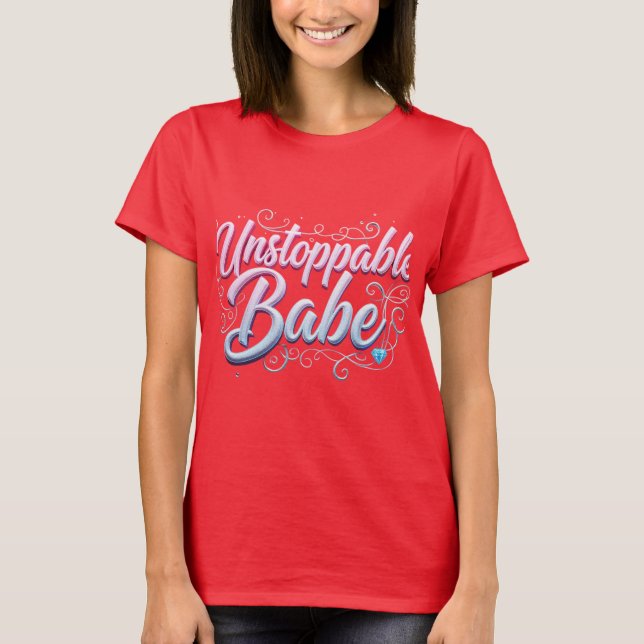 Unstoppable Babe Empowering T-Shirt Design. (Front)