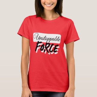 UNSTOPPABLE FORCE T-Shirt