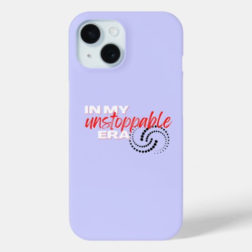 Unstoppable In my Unstoppable Era iPhone 15 Case