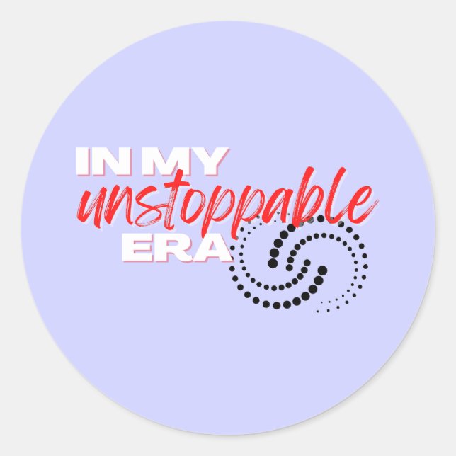 Unstoppable, In my Unstoppable Era Classic Round Sticker (Front)