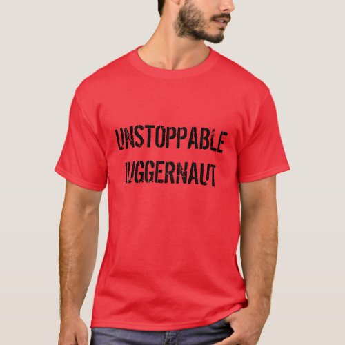Unstoppable Juggernaut t_shirt