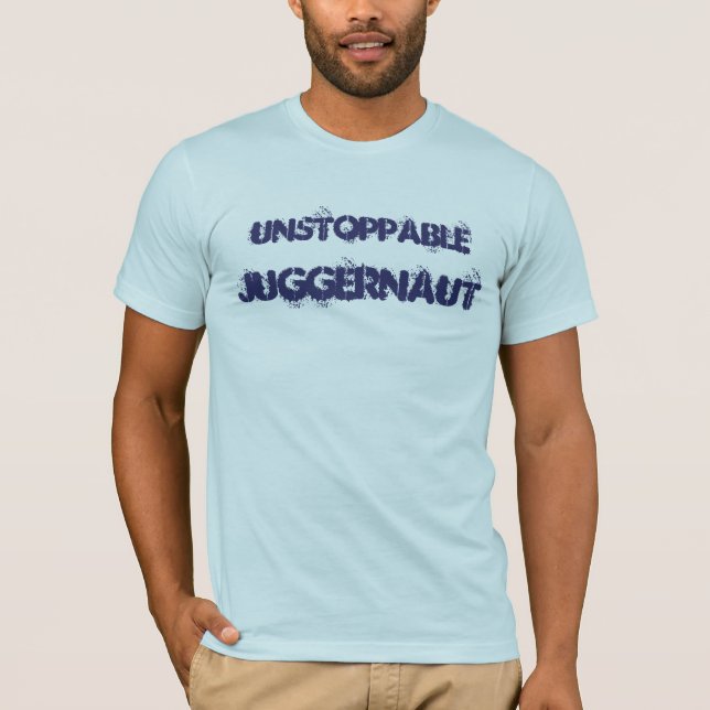 Unstoppable Juggernaut T-Shirt (Front)
