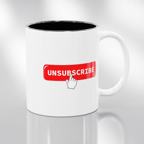 Unsubscribe Button _ Funny Coffee Mug