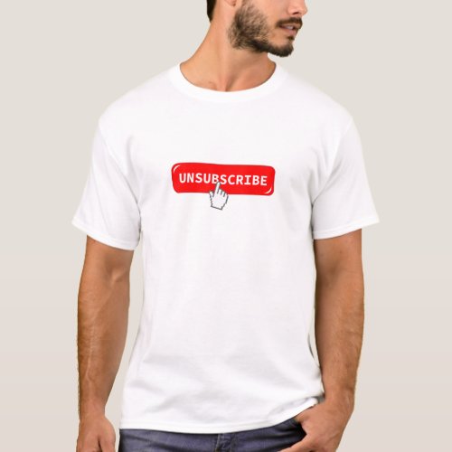 Unsubscribe Button T_Shirt