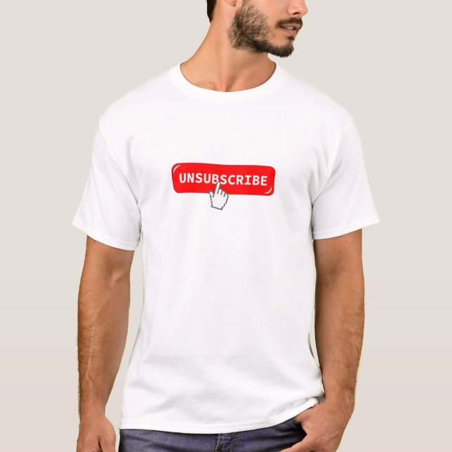 Unsubscribe Button T-Shirt (Front)