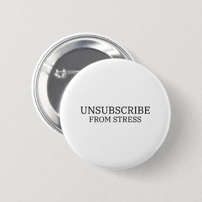 Unsubscribe From Stress Minimalist Pin-Back Button (Front & Back)
