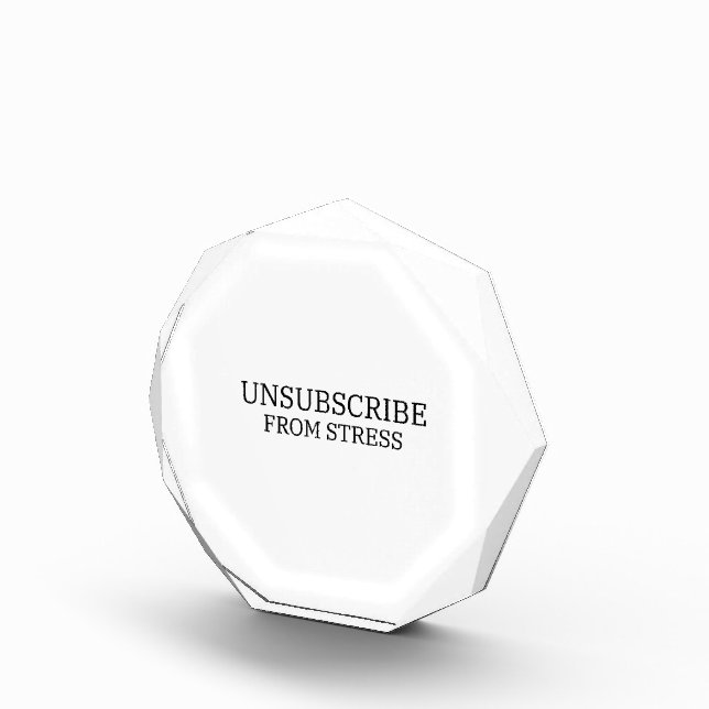 Unsubscribe From Stress Sarcastic Corporate Acrylic Award (Right)