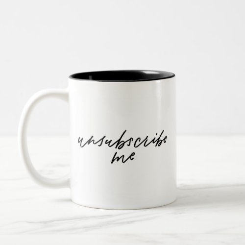 Unsubscribe Me Hand Lettered Two_Tone Coffee Mug
