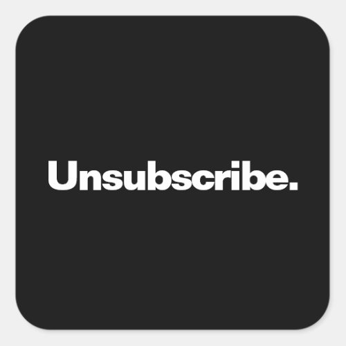 Unsubscribe one word white text minimalism funny square sticker