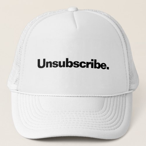 Unsubscribe one word white text minimalism funny  trucker hat