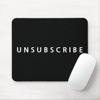 UNSUBSCRIBE Text In White On Black Mouse Pad