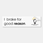 Unted Cor &quot;i Brake For Good Reason&quot; Bumper Sticker at Zazzle