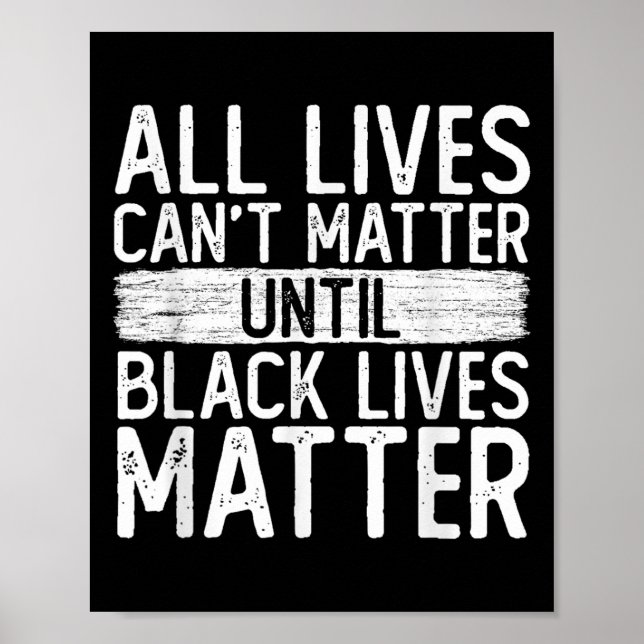 Until Black Lives All Lives Can't Blm Suprt  Poster (Front)
