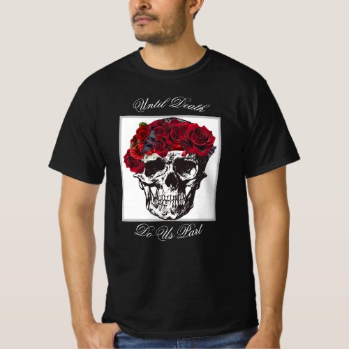 Until Death Do Us Part Red Rose Skull Black T_Shirt