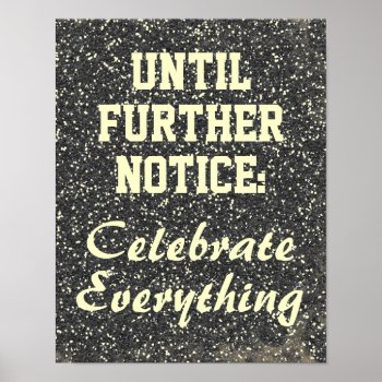 Until Further Notice  Celebrate Everything Sign by QuoteLife at Zazzle