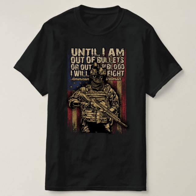 until i am out of bullet or out of blood veterans T-Shirt (Design Front)
