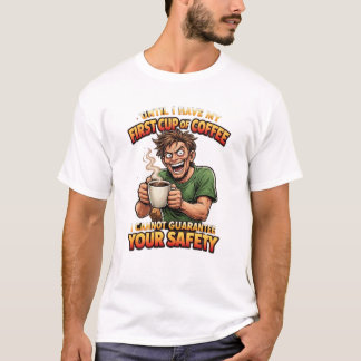 Until I Have My First Cup Of Coffee T-Shirt