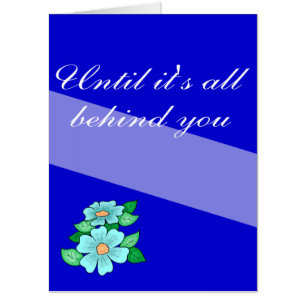 until it's all behind you card