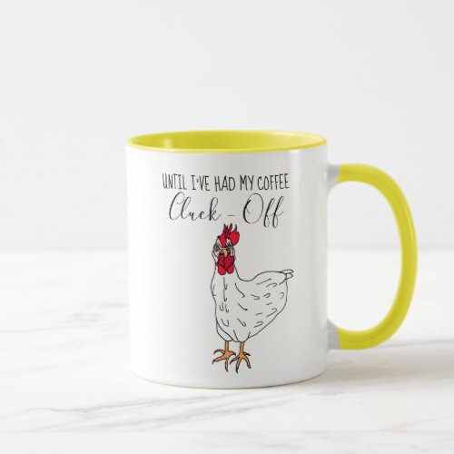 Until Ive Had My Coffee Cluck Off Funny Chicken Mug