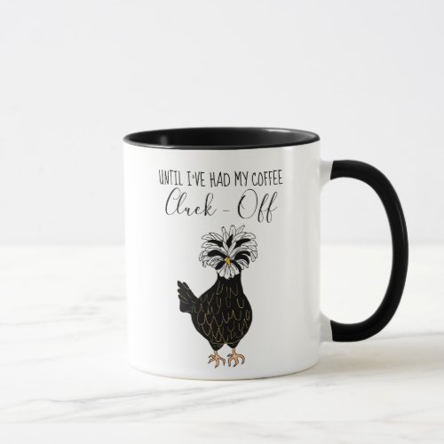 Until Ive Had My Coffee Cluck Off Funny Chicken Mug